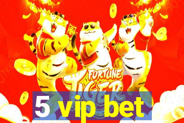 5 vip bet